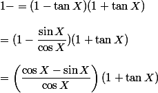 1-\tanX=(1-\tan X)(1+\tan X)
 \\ 
 \\ =(1-\dfrac{\sin X}{\cos X})(1+\tan X)
 \\ 
 \\ =\left(\dfrac{\cos X-\sin X}{\cos X}\right)(1+\tan X)